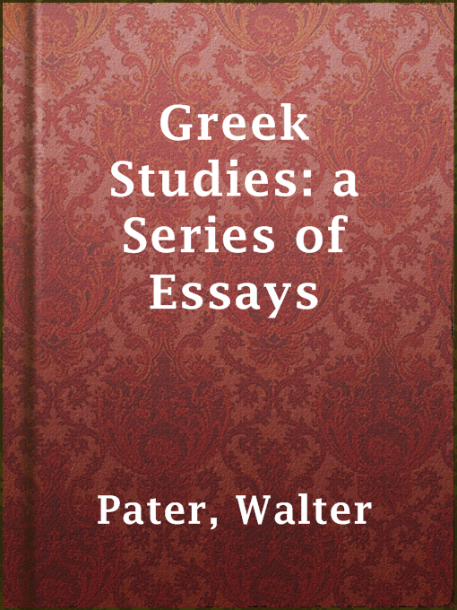 Title details for Greek Studies: a Series of Essays by Walter Pater - Available